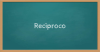 Reciprocal: what does it mean and how can it be used in vocabulary?
