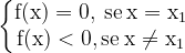 \dpi{120} \bg_white \left\{\begin{matrise} \mathrm{f (x) 0, \: if\: x x_1}\\ \mathrm{f (x) 0, if\: \mathrm{ x \neq x_1 }} \end{matrise}\right.