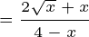 \ نقطة في البوصة {200} \ tiny \ frac {2 \ sqrt {x} + x} {4 - x}